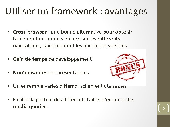 Utiliser un framework : avantages • Cross-browser : une bonne alternative pour obtenir facilement