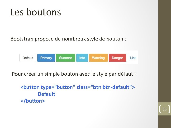 Les boutons Bootstrap propose de nombreux style de bouton : Pour créer un simple