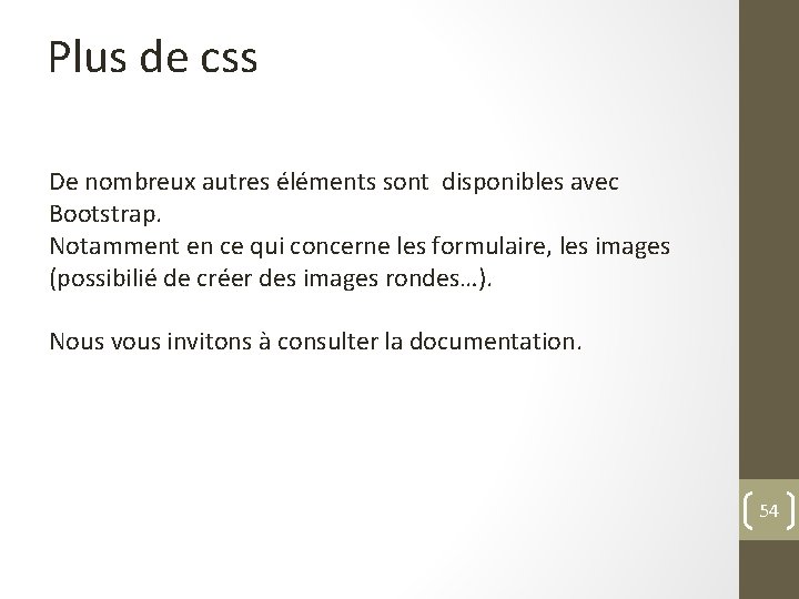 Plus de css De nombreux autres éléments sont disponibles avec Bootstrap. Notamment en ce