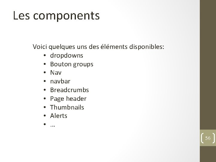 Les components Voici quelques uns des éléments disponibles: • dropdowns • Bouton groups •