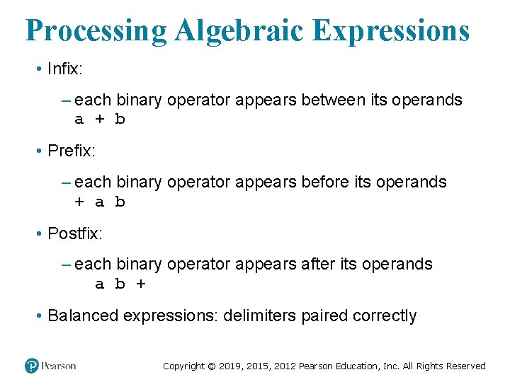 Processing Algebraic Expressions • Infix: – each binary operator appears between its operands a