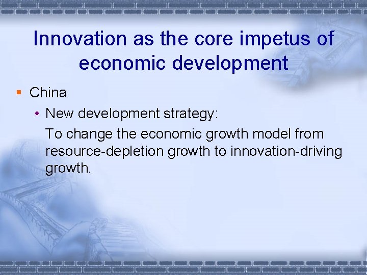 Innovation as the core impetus of economic development § China • New development strategy: