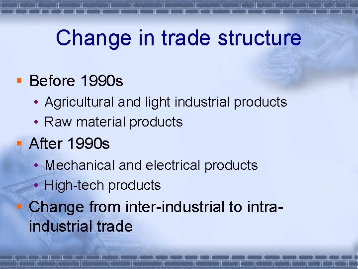 Change in trade structure § Before 1990 s • Agricultural and light industrial products