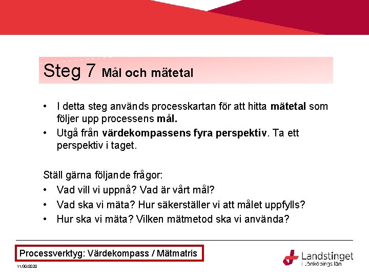 Steg 7 Mål och mätetal • I detta steg används processkartan för att hitta