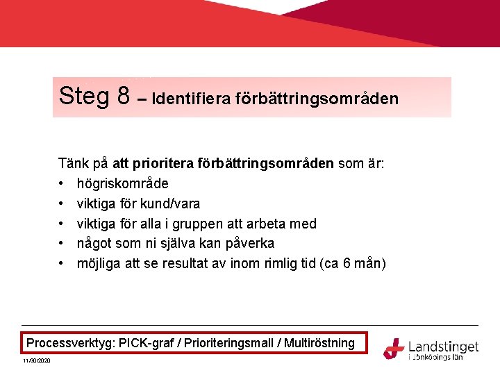 Steg 8 – Identifiera förbättringsområden Tänk på att prioritera förbättringsområden som är: • högriskområde