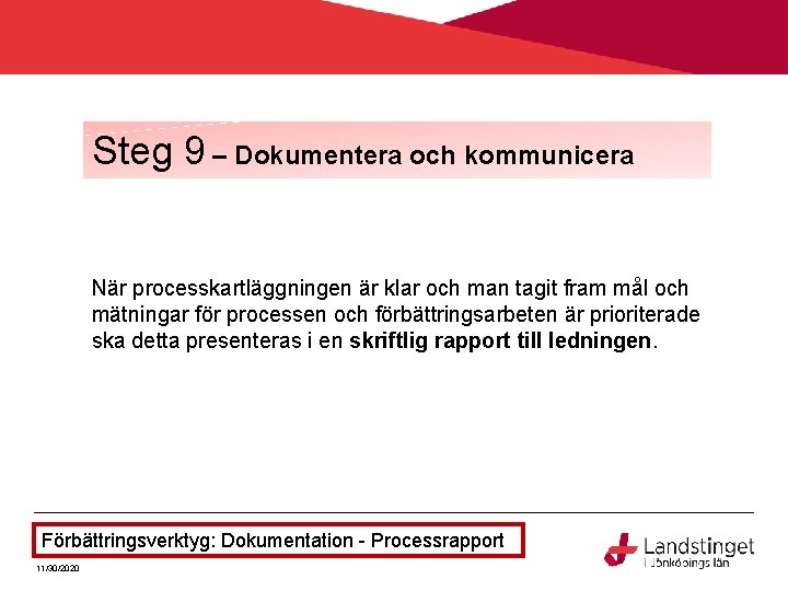 Steg 9 – Dokumentera och kommunicera När processkartläggningen är klar och man tagit fram