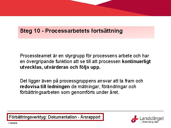 Steg 10 - Processarbetets fortsättning Processteamet är en styrgrupp för processens arbete och har