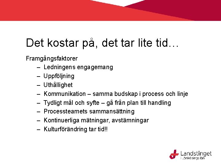 Det kostar på, det tar lite tid… Framgångsfaktorer – Ledningens engagemang – Uppföljning –