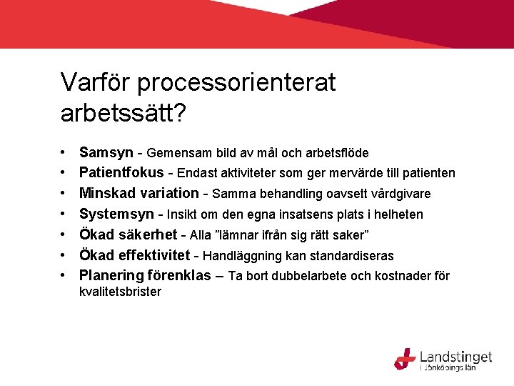 Varför processorienterat arbetssätt? • • Samsyn - Gemensam bild av mål och arbetsflöde Patientfokus