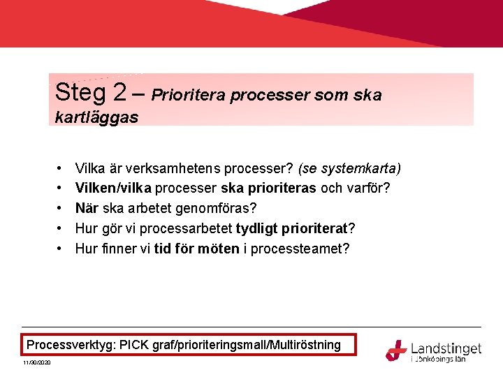 Steg 2 – Prioritera processer som ska kartläggas • • • Vilka är verksamhetens