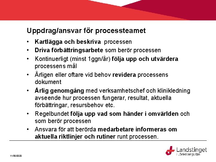 Uppdrag/ansvar för processteamet • Kartlägga och beskriva processen • Driva förbättringsarbete som berör processen