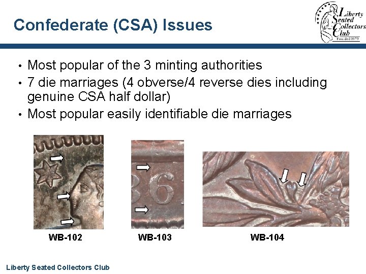 Confederate (CSA) Issues Most popular of the 3 minting authorities • 7 die marriages