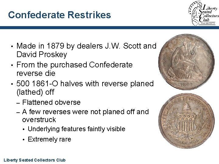 Confederate Restrikes Made in 1879 by dealers J. W. Scott and David Proskey •