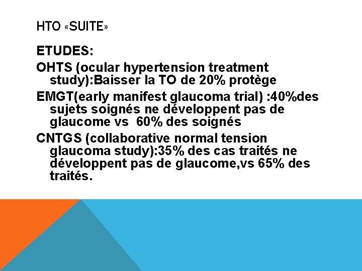 HTO «SUITE» ETUDES: OHTS (ocular hypertension treatment study): Baisser la TO de 20% protège