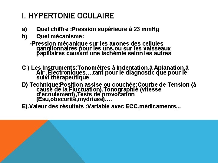 I. HYPERTONIE OCULAIRE a) Quel chiffre : Pression supérieure à 23 mm. Hg b)