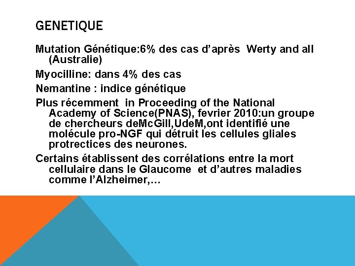 GENETIQUE Mutation Génétique: 6% des cas d’après Werty and all (Australie) Myocilline: dans 4%