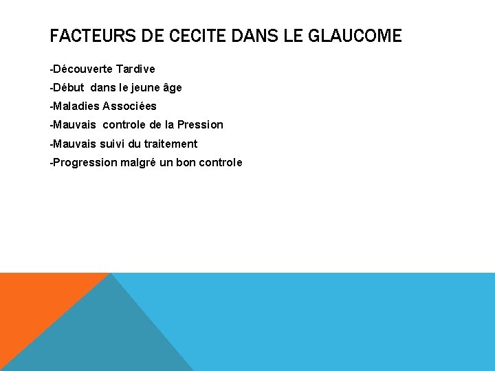 FACTEURS DE CECITE DANS LE GLAUCOME -Découverte Tardive -Début dans le jeune âge -Maladies