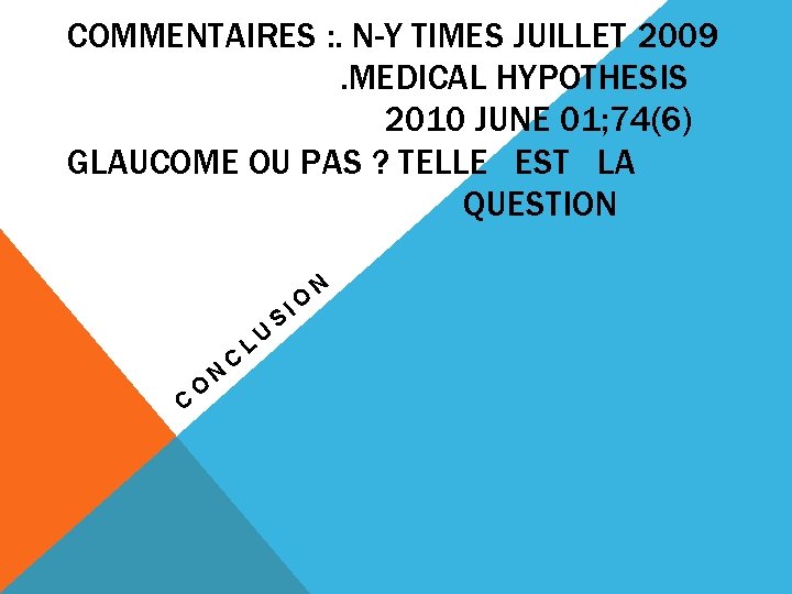 COMMENTAIRES : . N-Y TIMES JUILLET 2009. MEDICAL HYPOTHESIS 2010 JUNE 01; 74(6) GLAUCOME