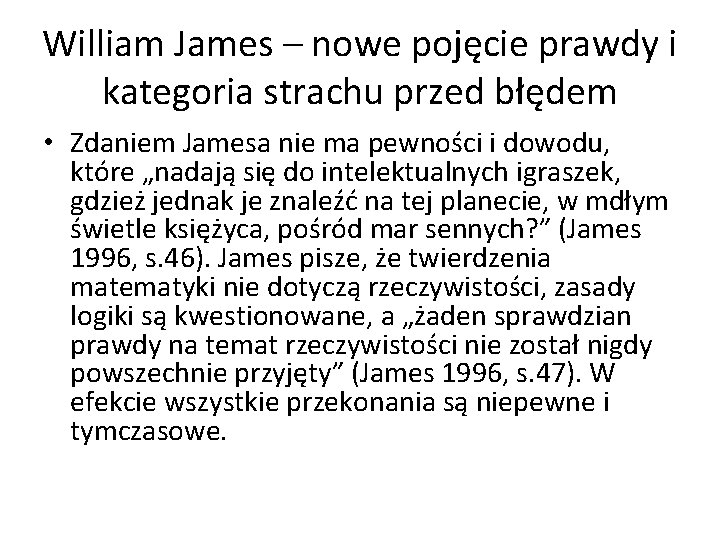 William James – nowe pojęcie prawdy i kategoria strachu przed błędem • Zdaniem Jamesa