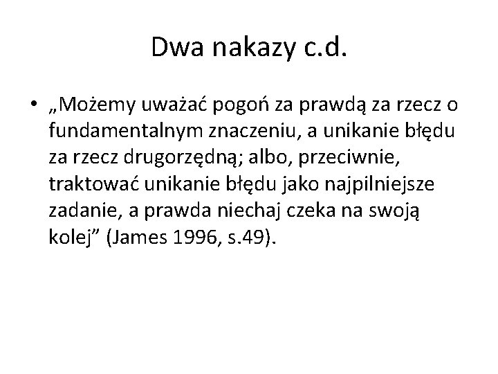 Dwa nakazy c. d. • „Możemy uważać pogoń za prawdą za rzecz o fundamentalnym