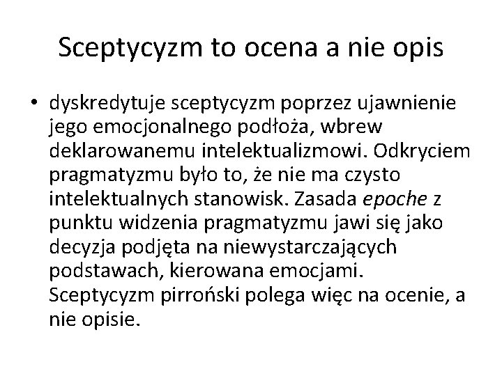 Sceptycyzm to ocena a nie opis • dyskredytuje sceptycyzm poprzez ujawnienie jego emocjonalnego podłoża,