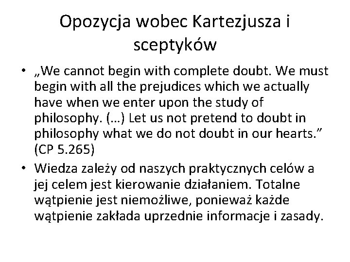 Opozycja wobec Kartezjusza i sceptyków • „We cannot begin with complete doubt. We must