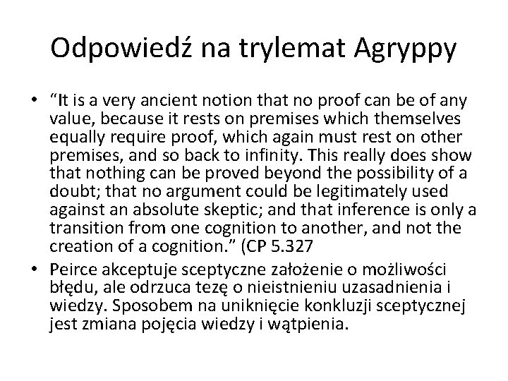 Odpowiedź na trylemat Agryppy • “It is a very ancient notion that no proof