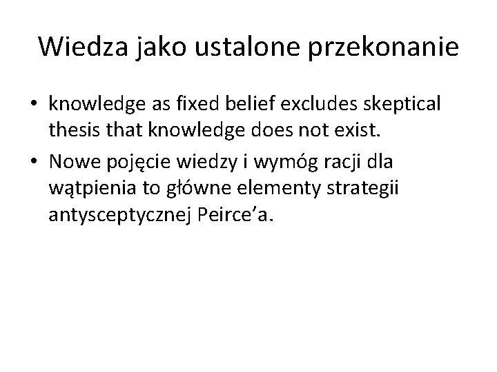 Wiedza jako ustalone przekonanie • knowledge as fixed belief excludes skeptical thesis that knowledge