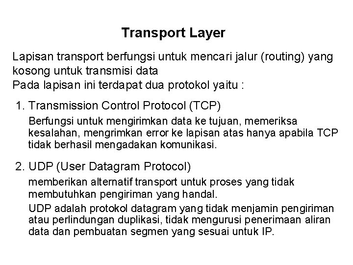 Transport Layer Lapisan transport berfungsi untuk mencari jalur (routing) yang kosong untuk transmisi data