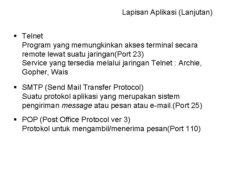 Lapisan Aplikasi (Lanjutan) § Telnet Program yang memungkinkan akses terminal secara remote lewat suatu