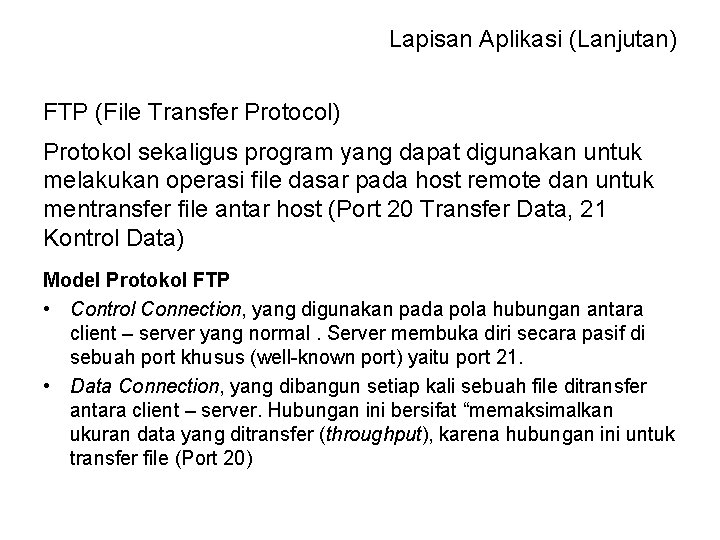 Lapisan Aplikasi (Lanjutan) FTP (File Transfer Protocol) Protokol sekaligus program yang dapat digunakan untuk