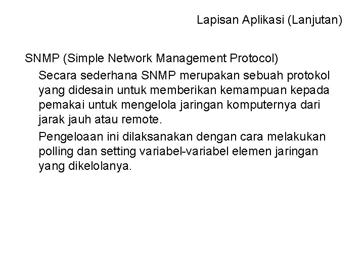 Lapisan Aplikasi (Lanjutan) SNMP (Simple Network Management Protocol) Secara sederhana SNMP merupakan sebuah protokol