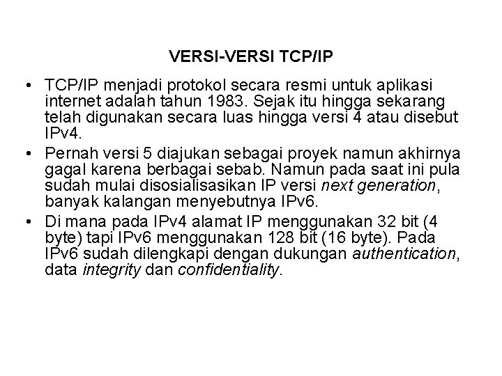 VERSI-VERSI TCP/IP • TCP/IP menjadi protokol secara resmi untuk aplikasi internet adalah tahun 1983.