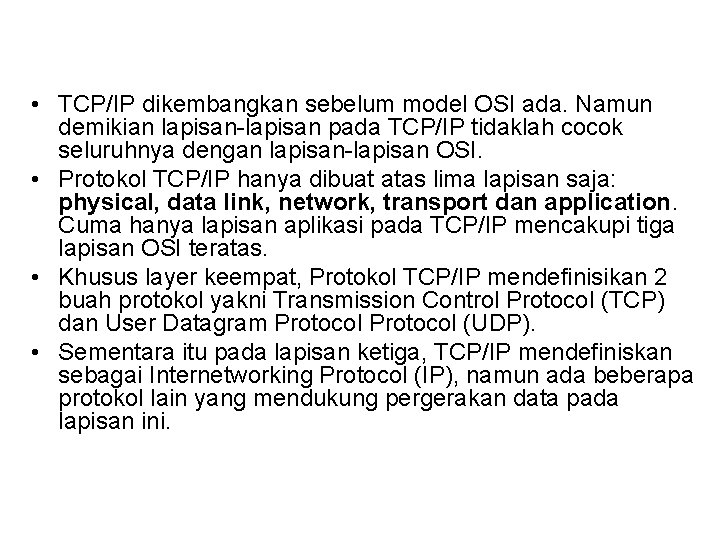  • TCP/IP dikembangkan sebelum model OSI ada. Namun demikian lapisan-lapisan pada TCP/IP tidaklah