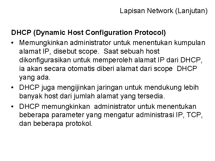 Lapisan Network (Lanjutan) DHCP (Dynamic Host Configuration Protocol) • Memungkinkan administrator untuk menentukan kumpulan