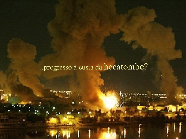 . . . progresso à custa da hecatombe? 
