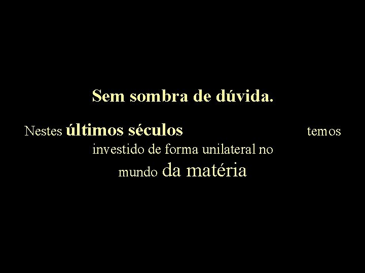 Sem sombra de dúvida. Nestes últimos séculos investido de forma unilateral no mundo da