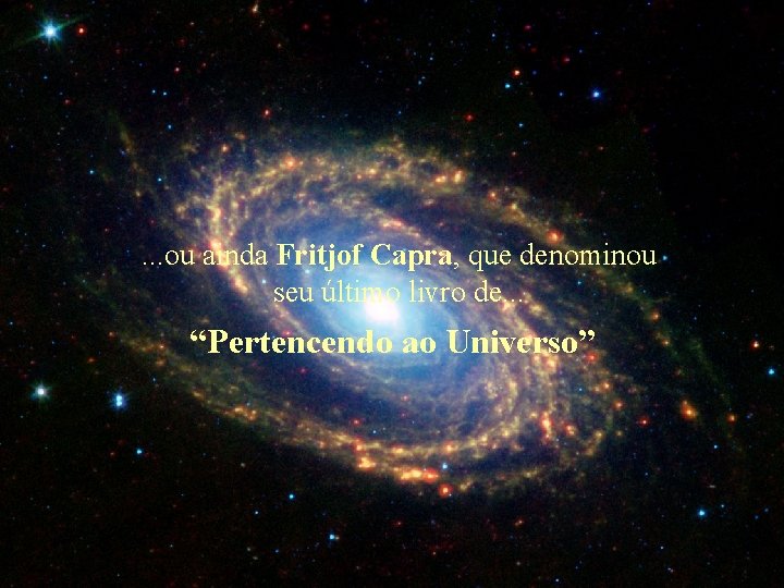 . . . ou ainda Fritjof Capra, que denominou seu último livro de. .