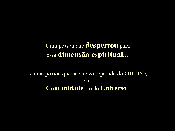 Uma pessoa que despertou para essa dimensão espiritual. . . é uma pessoa que