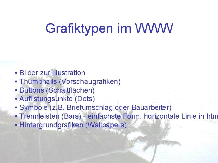 Grafiktypen im WWW • Bilder zur Illustration • Thumbnails (Vorschaugrafiken) • Buttons (Schaltflächen) •