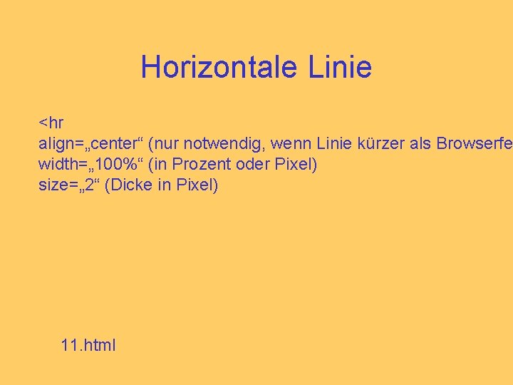 Horizontale Linie <hr align=„center“ (nur notwendig, wenn Linie kürzer als Browserfe width=„ 100%“ (in