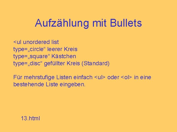 Aufzählung mit Bullets <ul unordered list type=„circle“ leerer Kreis type=„square“ Kästchen type=„disc“ gefüllter Kreis