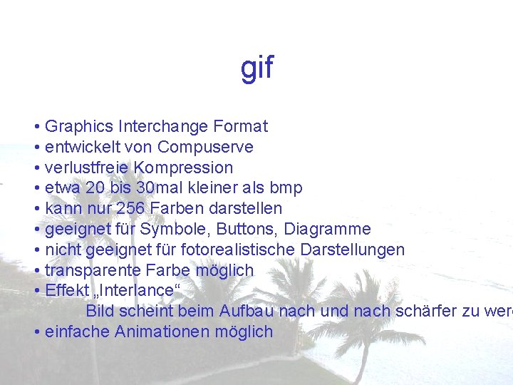 gif • Graphics Interchange Format • entwickelt von Compuserve • verlustfreie Kompression • etwa