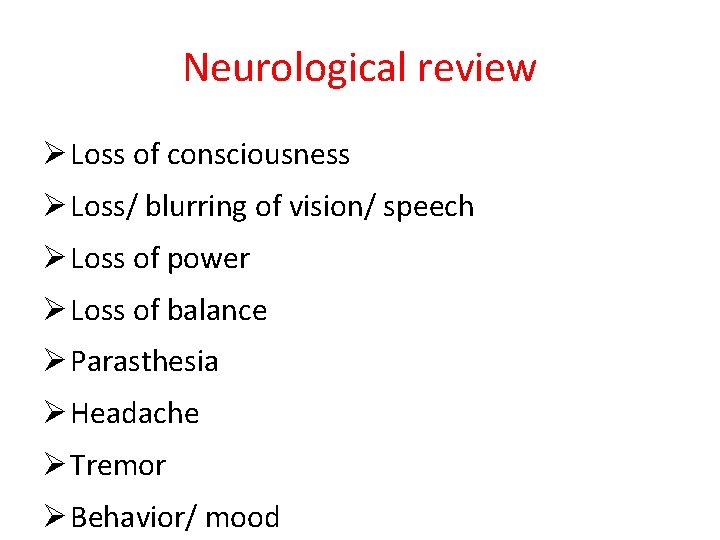 Neurological review Ø Loss of consciousness Ø Loss/ blurring of vision/ speech Ø Loss