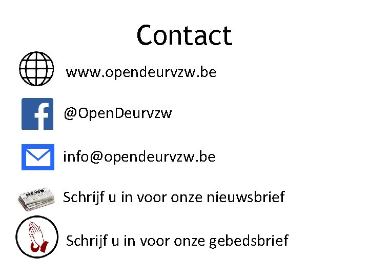Contact www. opendeurvzw. be @Open. Deurvzw info@opendeurvzw. be Schrijf u in voor onze nieuwsbrief