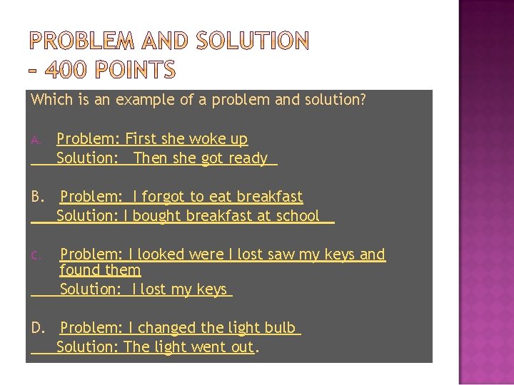 Which is an example of a problem and solution? A. Problem: First she woke