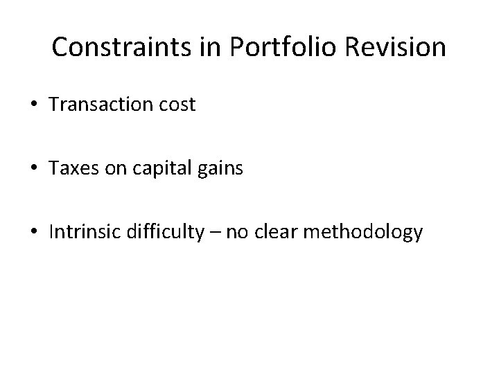 Constraints in Portfolio Revision • Transaction cost • Taxes on capital gains • Intrinsic