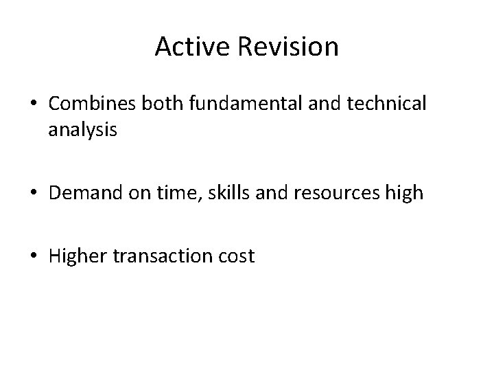 Active Revision • Combines both fundamental and technical analysis • Demand on time, skills Active Revision • Combines both fundamental and technical analysis • Demand on time, skills