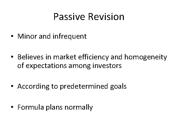Passive Revision • Minor and infrequent • Believes in market efficiency and homogeneity of Passive Revision • Minor and infrequent • Believes in market efficiency and homogeneity of