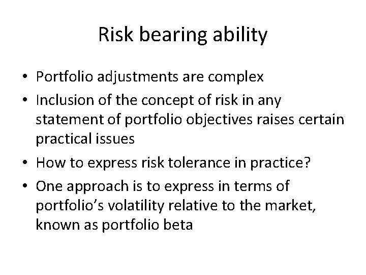 Risk bearing ability • Portfolio adjustments are complex • Inclusion of the concept of Risk bearing ability • Portfolio adjustments are complex • Inclusion of the concept of